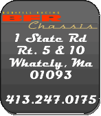 addy.gif BFR Chassis 1 State Road Rt. % & 10, Whately, MA 01093 (413) 247-0175